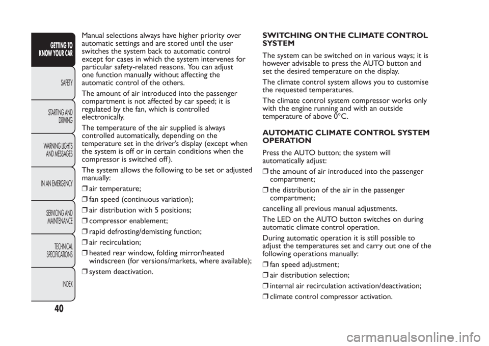 FIAT PANDA 2014 319 / 3.G Owners Manual Manual selections always have higher priority over
automatic settings and are stored until the user
switches the system back to automatic control
except for cases in which the system intervenes for
pa