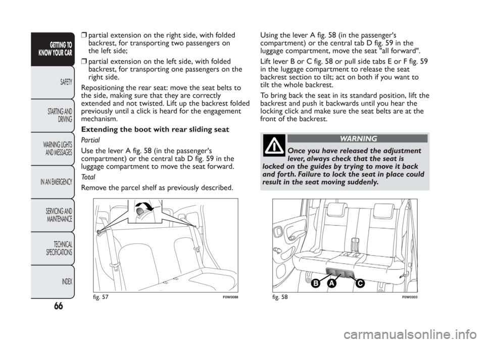 FIAT PANDA 2014 319 / 3.G Repair Manual ❒partial extension on the right side, with folded
backrest, for transporting two passengers on
the left side;
❒partial extension on the left side, with folded
backrest, for transporting one passen FIAT PANDA 2014 319 / 3.G Repair Manual ❒partial extension on the right side, with folded
backrest, for transporting two passengers on
the left side;
❒partial extension on the left side, with folded
backrest, for transporting one passen
