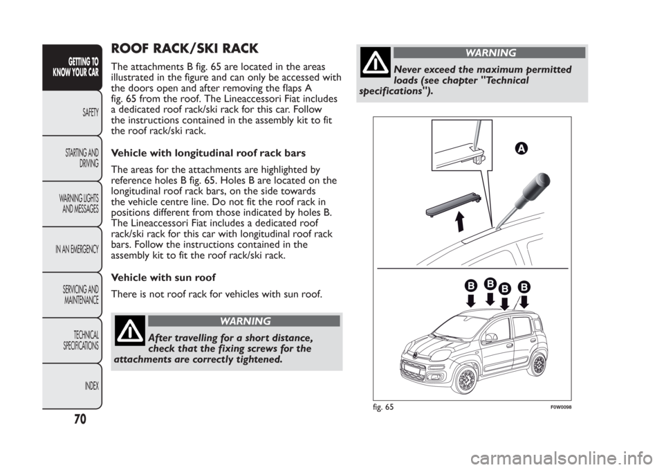 FIAT PANDA 2014 319 / 3.G Manual PDF ROOF RACK/SKI RACKThe attachments B fig. 65 are located in the areas
illustrated in the figure and can only be accessed with
the doors open and after removing the flaps A
fig. 65 from the roof. The Li FIAT PANDA 2014 319 / 3.G Manual PDF ROOF RACK/SKI RACKThe attachments B fig. 65 are located in the areas
illustrated in the figure and can only be accessed with
the doors open and after removing the flaps A
fig. 65 from the roof. The Li