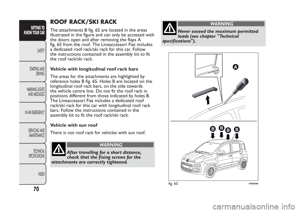 FIAT PANDA 2014 319 / 3.G Repair Manual ROOF RACK/SKI RACKThe attachments B fig. 65 are located in the areas
illustrated in the figure and can only be accessed with
the doors open and after removing the flaps A
fig. 65 from the roof. The Li