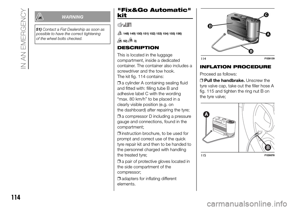 FIAT PANDA 2015 319 / 3.G Owners Manual WARNING
51)Contact a Fiat Dealership as soon as
possible to have the correct tightening
of the wheel bolts checked.
"Fix&Go Automatic"
kit
148) 149) 150) 151) 152) 153) 154) 155) 156)
52)3)
DESCRIPTIO FIAT PANDA 2015 319 / 3.G Owners Manual WARNING
51)Contact a Fiat Dealership as soon as
possible to have the correct tightening
of the wheel bolts checked.
"Fix&Go Automatic"
kit
148) 149) 150) 151) 152) 153) 154) 155) 156)
52)3)
DESCRIPTIO