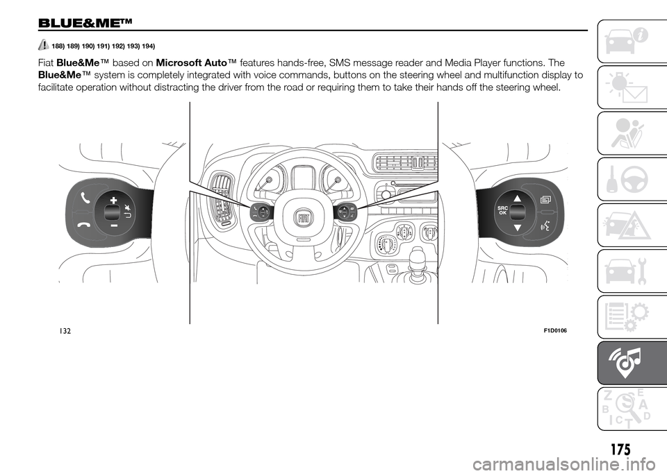 FIAT PANDA 2015 319 / 3.G Owners Manual 175
BLUE&ME™
188) 189) 190) 191) 192) 193) 194).
FiatBlue&Me™based onMicrosoft Auto™features hands-free, SMS message reader and Media Player functions. The
Blue&Me™system is completely integra FIAT PANDA 2015 319 / 3.G Owners Manual 175
BLUE&ME™
188) 189) 190) 191) 192) 193) 194).
FiatBlue&Me™based onMicrosoft Auto™features hands-free, SMS message reader and Media Player functions. The
Blue&Me™system is completely integra