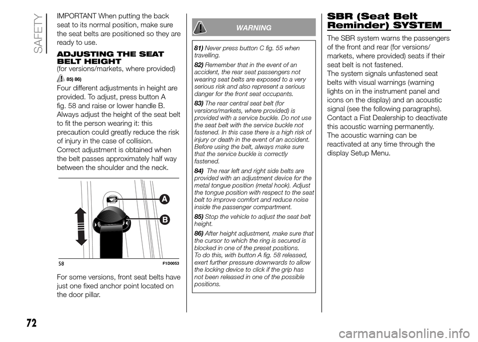 FIAT PANDA 2015 319 / 3.G Manual PDF IMPORTANT When putting the back
seat to its normal position, make sure
the seat belts are positioned so they are
ready to use.
ADJUSTING THE SEAT
BELT HEIGHT
(for versions/markets, where provided)
85) FIAT PANDA 2015 319 / 3.G Manual PDF IMPORTANT When putting the back
seat to its normal position, make sure
the seat belts are positioned so they are
ready to use.
ADJUSTING THE SEAT
BELT HEIGHT
(for versions/markets, where provided)
85)