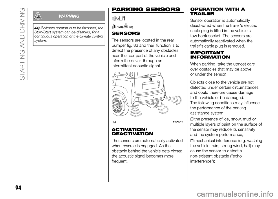 FIAT PANDA 2015 319 / 3.G Owners Manual WARNING
44)If climate comfort is to be favoured, the
Stop/Start system can be disabled, for a
continuous operation of the climate control
system.
PARKING SENSORS
128)45)
SENSORS
The sensors are locate FIAT PANDA 2015 319 / 3.G Owners Manual WARNING
44)If climate comfort is to be favoured, the
Stop/Start system can be disabled, for a
continuous operation of the climate control
system.
PARKING SENSORS
128)45)
SENSORS
The sensors are locate