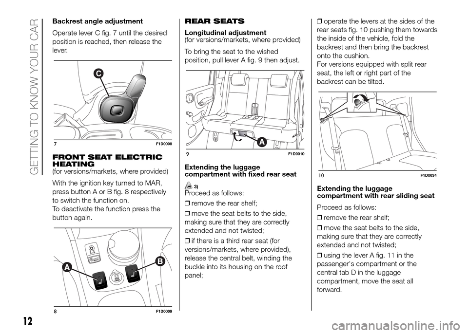 FIAT PANDA 2016 319 / 3.G Owners Manual Backrest angle adjustment
Operate lever C fig. 7 until the desired
position is reached, then release the
lever.
FRONT SEAT ELECTRIC
HEATING
(for versions/markets, where provided)
With the ignition key
