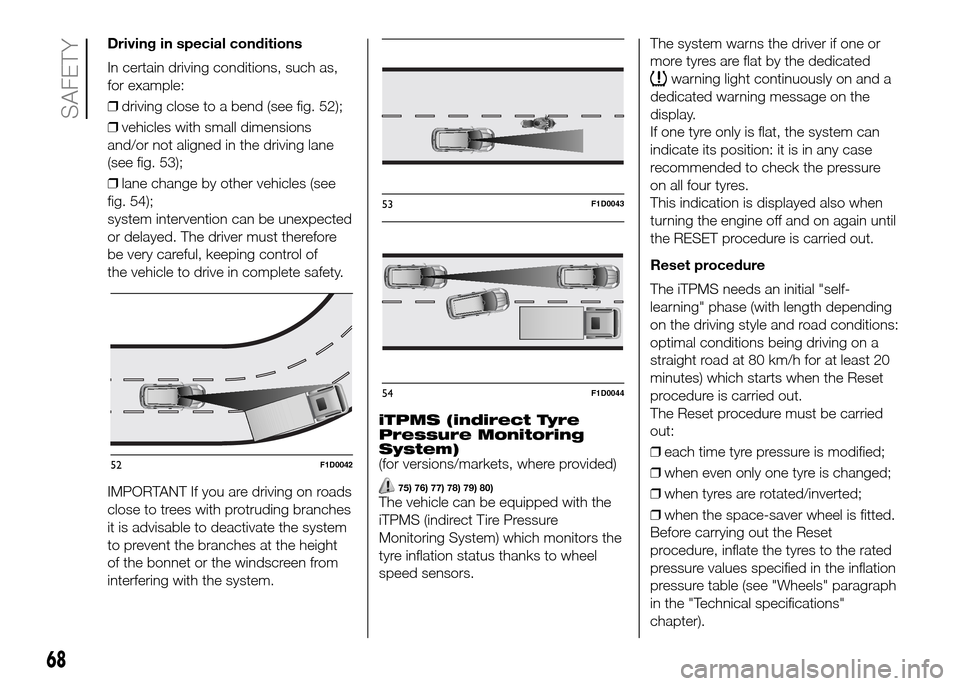 FIAT PANDA 2016 319 / 3.G Owners Manual Driving in special conditions
In certain driving conditions, such as,
for example:
❒driving close to a bend (see fig. 52);
❒vehicles with small dimensions
and/or not aligned in the driving lane
(s