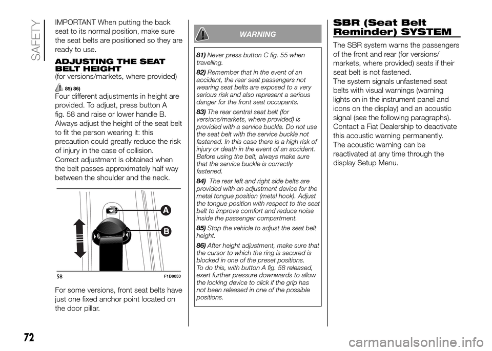 FIAT PANDA 2016 319 / 3.G Manual PDF IMPORTANT When putting the back
seat to its normal position, make sure
the seat belts are positioned so they are
ready to use.
ADJUSTING THE SEAT
BELT HEIGHT
(for versions/markets, where provided)
85) FIAT PANDA 2016 319 / 3.G Manual PDF IMPORTANT When putting the back
seat to its normal position, make sure
the seat belts are positioned so they are
ready to use.
ADJUSTING THE SEAT
BELT HEIGHT
(for versions/markets, where provided)
85)