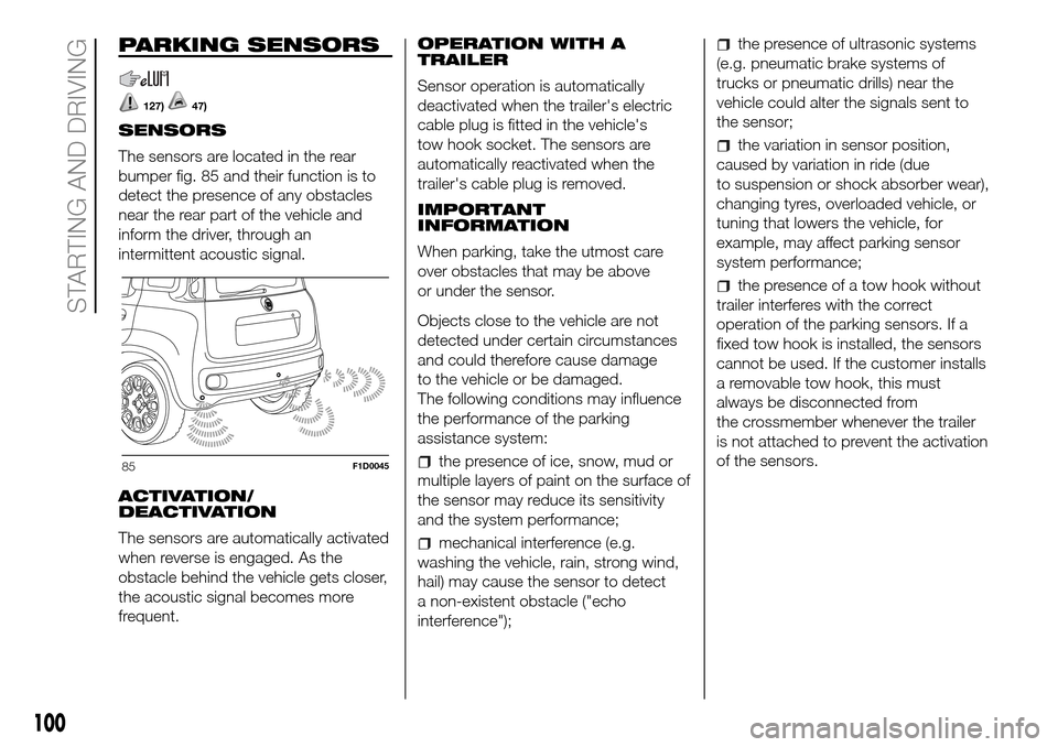 FIAT PANDA 2017 319 / 3.G Owners Manual PARKING SENSORS
127)47)
SENSORS
The sensors are located in the rear
bumper fig. 85 and their function is to
detect the presence of any obstacles
near the rear part of the vehicle and
inform the driver FIAT PANDA 2017 319 / 3.G Owners Manual PARKING SENSORS
127)47)
SENSORS
The sensors are located in the rear
bumper fig. 85 and their function is to
detect the presence of any obstacles
near the rear part of the vehicle and
inform the driver