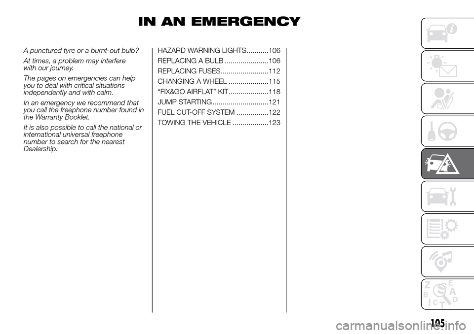 FIAT PANDA 2017 319 / 3.G Owners Manual IN AN EMERGENCY
A punctured tyre or a burnt-out bulb?
At times, a problem may interfere
with our journey.
The pages on emergencies can help
you to deal with critical situations
independently and with 