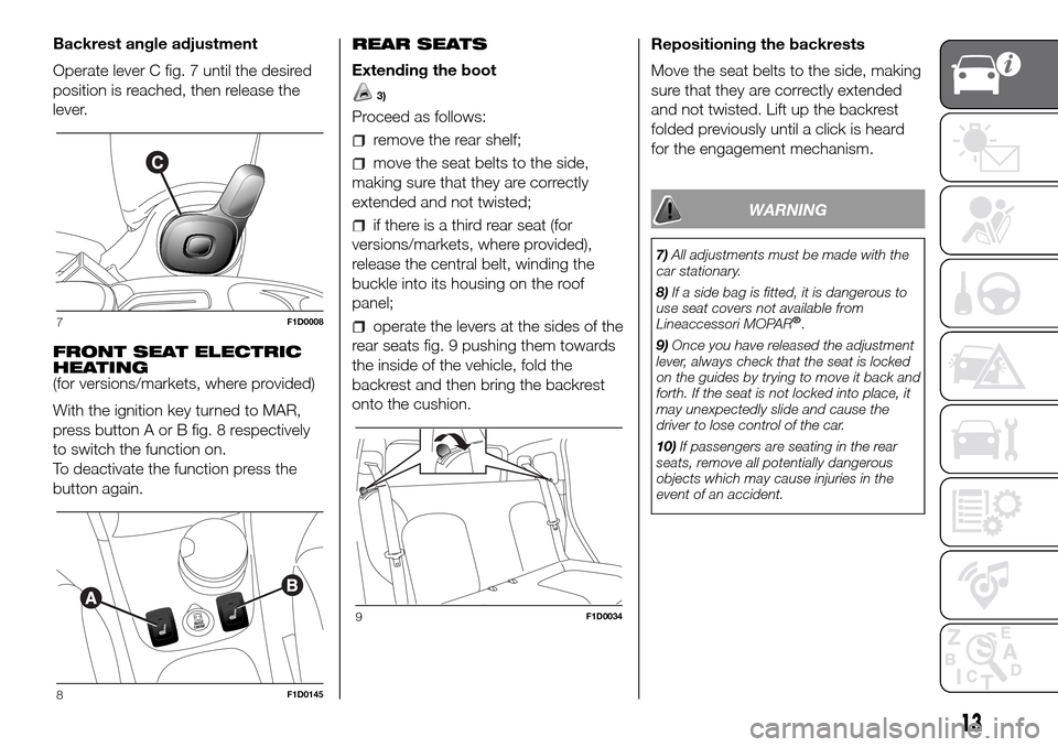 FIAT PANDA 2017 319 / 3.G Owners Manual Backrest angle adjustment
Operate lever C fig. 7 until the desired
position is reached, then release the
lever.
FRONT SEAT ELECTRIC
HEATING
(for versions/markets, where provided)
With the ignition key