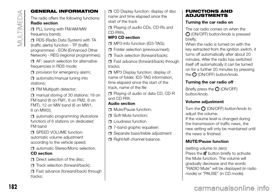 FIAT PANDA 2017 319 / 3.G Owners Manual GENERAL INFORMATION
The radio offers the following functions:
Radio section
PLL tuning with FM/AM/MW
frequency bands;
RDS (Radio Data System) with TA
(traffic alerts) function - TP (traffic
programmes