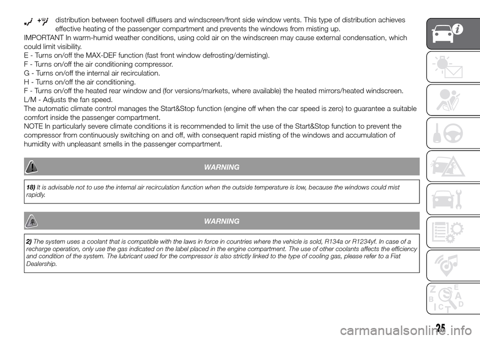 FIAT PANDA 2017 319 / 3.G Owners Manual +distribution between footwell diffusers and windscreen/front side window vents. This type of distribution achieves
effective heating of the passenger compartment and prevents the windows from misting