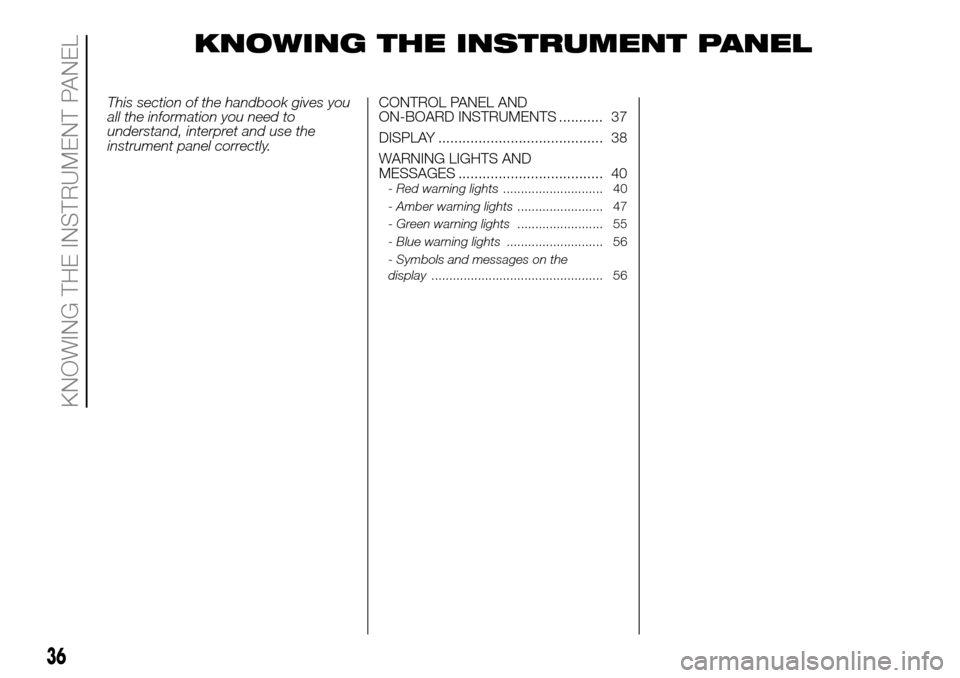 FIAT PANDA 2017 319 / 3.G Owners Manual KNOWING THE INSTRUMENT PANEL
This section of the handbook gives you
all the information you need to
understand, interpret and use the
instrument panel correctly.CONTROL PANEL AND
ON-BOARD INSTRUMENTS 