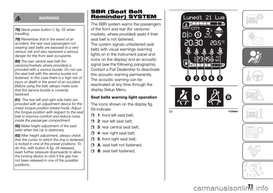 FIAT PANDA 2017 319 / 3.G Manual PDF WARNING
78)Never press button C fig. 55 when
travelling.
79)Remember that in the event of an
accident, the rear seat passengers not
wearing seat belts are exposed to a very
serious risk and also repre FIAT PANDA 2017 319 / 3.G Manual PDF WARNING
78)Never press button C fig. 55 when
travelling.
79)Remember that in the event of an
accident, the rear seat passengers not
wearing seat belts are exposed to a very
serious risk and also repre
