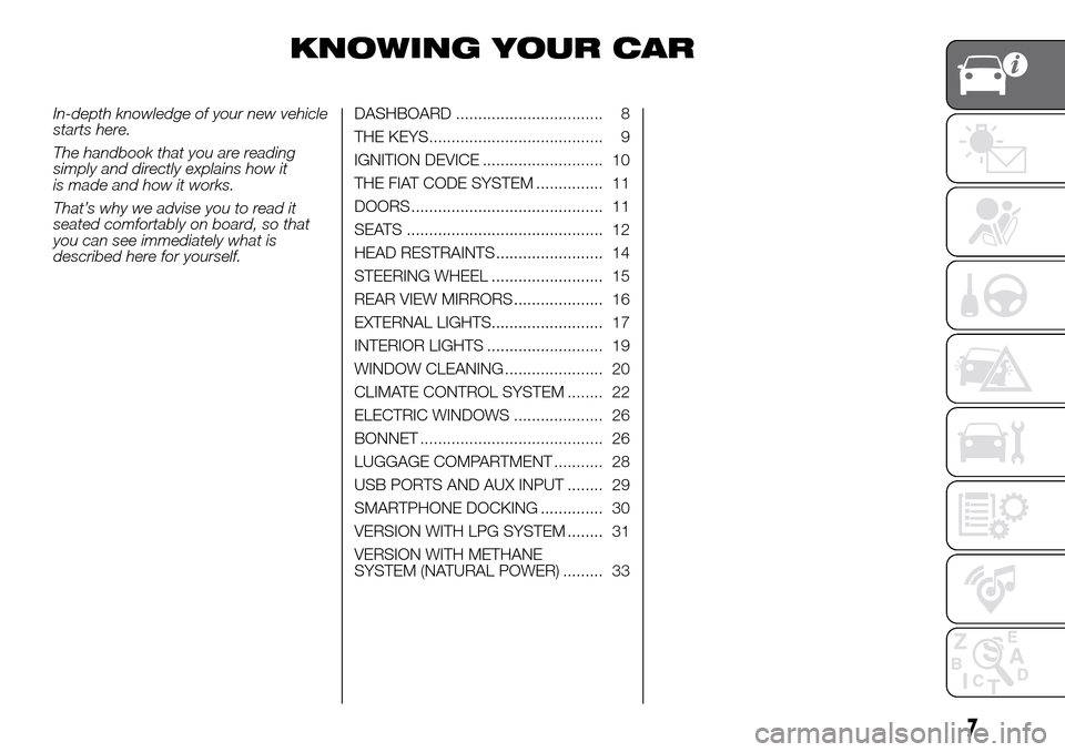 FIAT PANDA 2017 319 / 3.G Owners Manual KNOWING YOUR CAR
In-depth knowledge of your new vehicle
starts here.
The handbook that you are reading
simply and directly explains how it
is made and how it works.
That’s why we advise you to read FIAT PANDA 2017 319 / 3.G Owners Manual KNOWING YOUR CAR
In-depth knowledge of your new vehicle
starts here.
The handbook that you are reading
simply and directly explains how it
is made and how it works.
That’s why we advise you to read