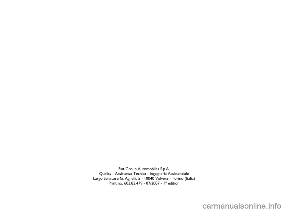 FIAT PANDA 2007 169 / 2.G Bluetooth Manual Fiat Group Automobiles S.p.A.
Quality - Assistenza Tecnica - Ingegneria Assistenziale
Largo Senatore G. Agnelli, 5 - 10040 Volvera - Torino (Italia)
Print no. 603.83.479 - 07/2007 - 1
stedition
603.83 FIAT PANDA 2007 169 / 2.G Bluetooth Manual Fiat Group Automobiles S.p.A.
Quality - Assistenza Tecnica - Ingegneria Assistenziale
Largo Senatore G. Agnelli, 5 - 10040 Volvera - Torino (Italia)
Print no. 603.83.479 - 07/2007 - 1
stedition
603.83