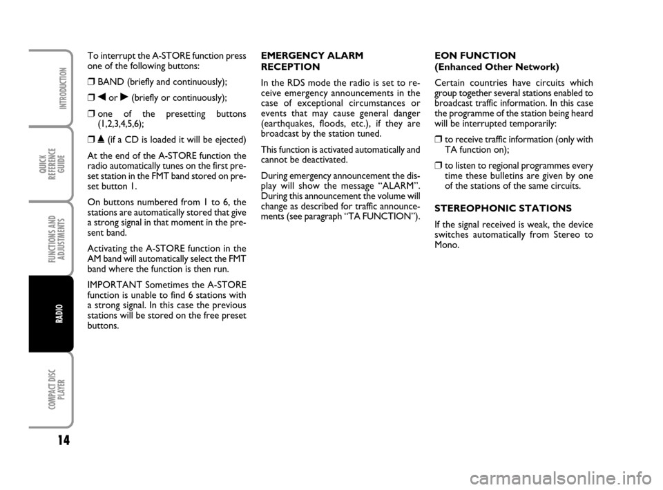 FIAT PANDA 2007 169 / 2.G Radio CD Manual QUICK
REFERENCE
GUIDE
14
COMPACT DISC
PLAYER
INTRODUCTION
FUNCTIONS AND
ADJUSTMENTS
RADIO
To interrupt the A-STORE function press
one of the following buttons:
❒BAND (briefly and continuously);
❒ FIAT PANDA 2007 169 / 2.G Radio CD Manual QUICK
REFERENCE
GUIDE
14
COMPACT DISC
PLAYER
INTRODUCTION
FUNCTIONS AND
ADJUSTMENTS
RADIO
To interrupt the A-STORE function press
one of the following buttons:
❒BAND (briefly and continuously);
❒