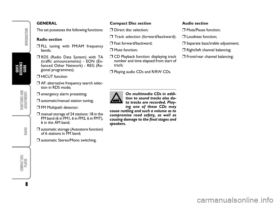 FIAT PANDA 2007 169 / 2.G Radio CD Manual 8
FUNCTIONS AND
ADJUSTMENTS
RADIO
COMPACT DISC
PLAYER
INTRODUCTION
QUICK
REFERENCE
GUIDE
Compact Disc section
❒Direct disc selection;
❒Track selection (forward/backward);
❒Fast forward/backwa FIAT PANDA 2007 169 / 2.G Radio CD Manual 8
FUNCTIONS AND
ADJUSTMENTS
RADIO
COMPACT DISC
PLAYER
INTRODUCTION
QUICK
REFERENCE
GUIDE
Compact Disc section
❒Direct disc selection;
❒Track selection (forward/backward);
❒Fast forward/backwa