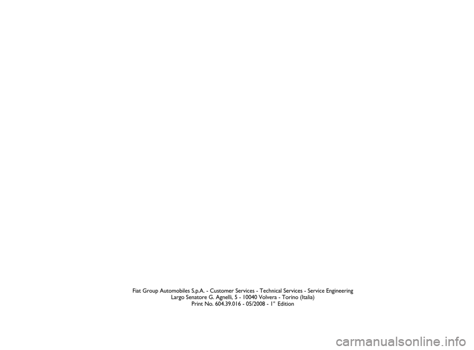 FIAT PANDA 2008 169 / 2.G 4x4 Supplement Manual Fiat Group Automobiles S.p.A. - Customer Services - Technical Services - Service Engineering
Largo Senatore G. Agnelli, 5 - 10040 Volvera - Torino (Italia)
Print No. 604.39.016 - 05/2008 - 1
st Editio