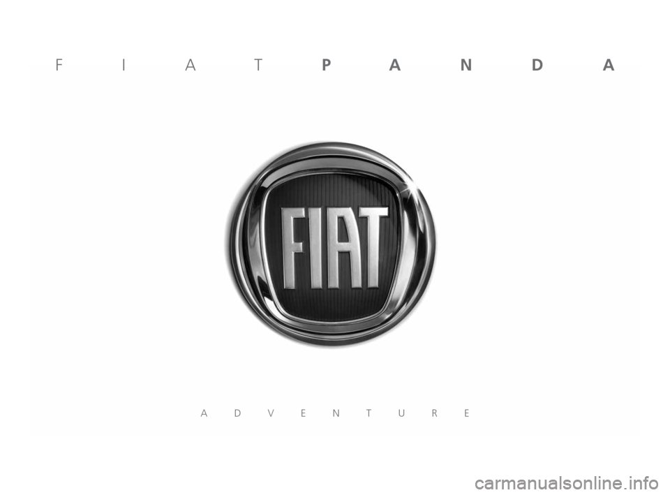 FIAT PANDA 2009 169 / 2.G Adventure Supplement Manual ADVENTURE
FIATPANDA
603_97_569 PANDA ADV Euro5 GB 9-12-2009 8:06 Pagina 1 FIAT PANDA 2009 169 / 2.G Adventure Supplement Manual ADVENTURE
FIATPANDA
603_97_569 PANDA ADV Euro5 GB 9-12-2009 8:06 Pagina 1