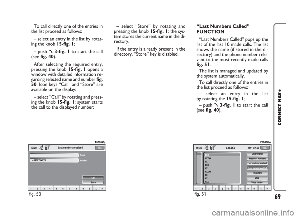 FIAT PANDA 2009 169 / 2.G Connect NavPlus Manual To call directly one of the entries in
the list proceed as follows:
– select an entry in the list by rotat-
ing the knob 15-fig. 1;
– push 
ß3-fig. 1to start the call
(seefig. 40).
After selectin