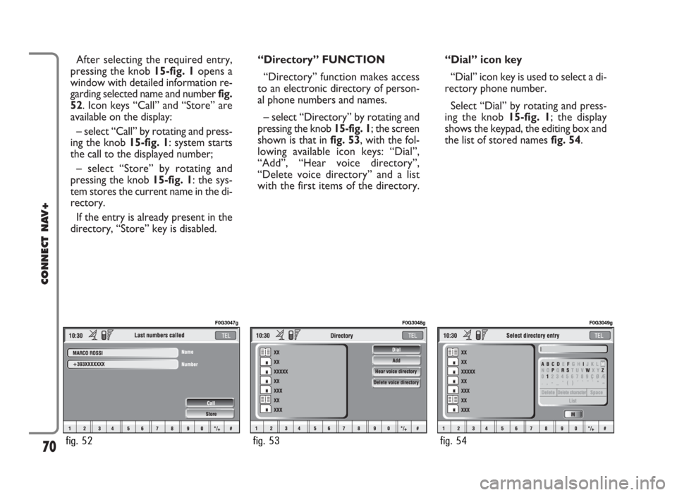 FIAT PANDA 2009 169 / 2.G Connect NavPlus Manual After selecting the required entry,
pressing the knob 15-fig. 1opens a
window with detailed information re-
garding selected name and number fig.
52. Icon keys “Call” and “Store” are
available