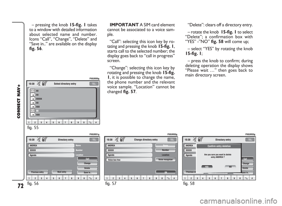 FIAT PANDA 2009 169 / 2.G Connect NavPlus Manual – pressing the knob 15-fig. 1takes
to a window with detailed information
about selected name and number.
Icons “Call”, “Change”, “Delete” and
“Save in..” are available on the display