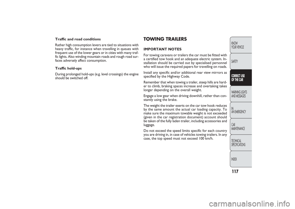 FIAT PANDA 2009 169 / 2.G Owners Manual 117KNOW
YOUR VEHICLE
SAFETYCORRECT USE 
OF THE CARWARNING LIGHTS
AND MESSAGES
IN
AN EMERGENCY
CAR
MAINTENANCE
TECHNICAL
SPECIFICATIONS
INDEX
TOWING TRAILERSIMPORTANT NOTES
For towing caravans or trail