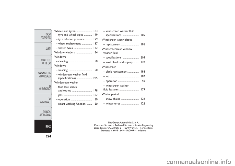 FIAT PANDA 2009 169 / 2.G Owners Manual Wheels and tyres.......................... 183
– tyre and wheel types  ............ 199
– tyre inflation pressure  .......... 199
– wheel replacement ................ 137
– winter tyres  .....