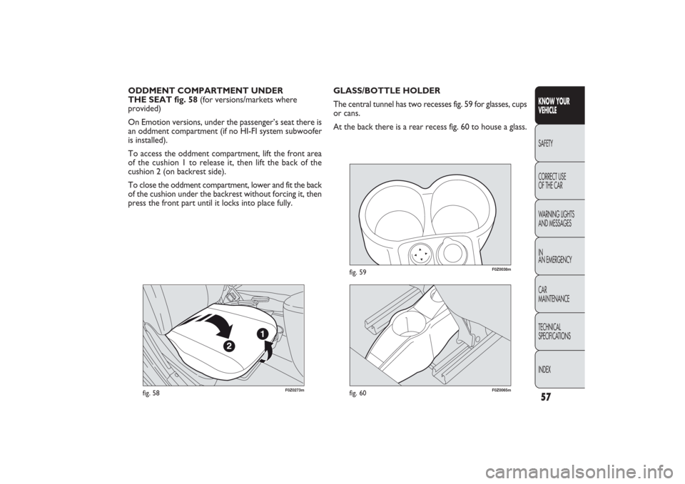 FIAT PANDA 2009 169 / 2.G Workshop Manual 57KNOW YOUR
VEHICLESAFETY
CORRECT USE
OF THE CAR
WARNING LIGHTS
AND MESSAGES
IN
AN EMERGENCY
CAR
MAINTENANCE
TECHNICAL
SPECIFICATIONS
INDEX
F0Z0273m
fig. 58
F0Z0065m
fig. 60
˙
˙˙˙
F0Z0038m
fig. FIAT PANDA 2009 169 / 2.G Workshop Manual 57KNOW YOUR
VEHICLESAFETY
CORRECT USE
OF THE CAR
WARNING LIGHTS
AND MESSAGES
IN
AN EMERGENCY
CAR
MAINTENANCE
TECHNICAL
SPECIFICATIONS
INDEX
F0Z0273m
fig. 58
F0Z0065m
fig. 60
˙
˙˙˙
F0Z0038m
fig.