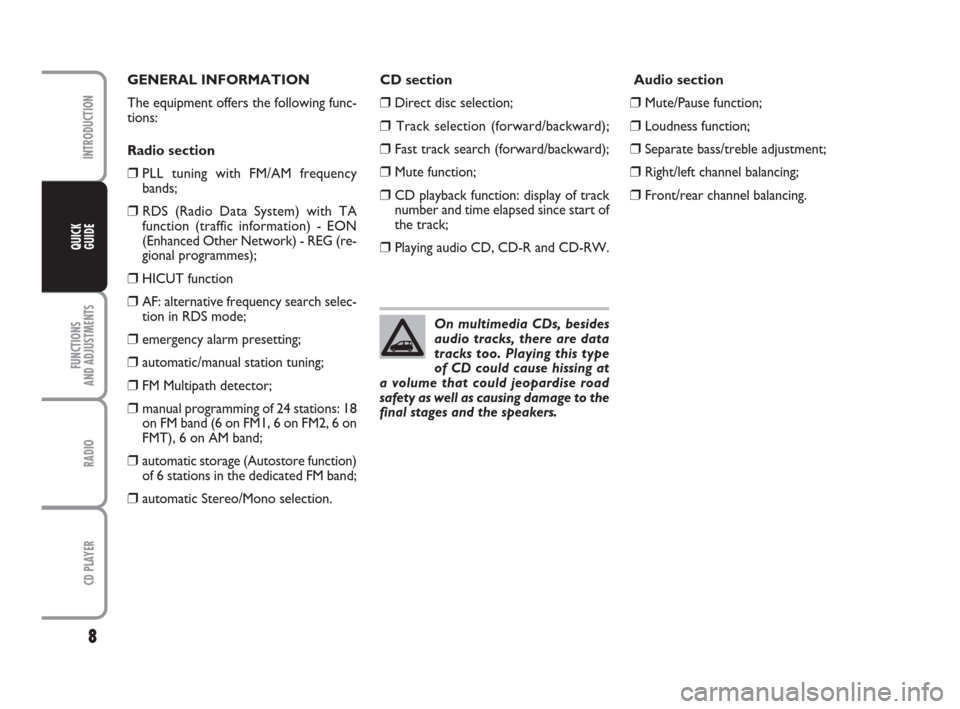 FIAT PANDA 2009 169 / 2.G Radio CD Manual 8
FUNCTIONS
AND ADJUSTMENTS
RADIO
CD PLAYER
INTRODUCTION
QUICK
GUIDE
CD section
❒Direct disc selection;
❒Track selection (forward/backward);
❒Fast track search (forward/backward);
❒Mute functi FIAT PANDA 2009 169 / 2.G Radio CD Manual 8
FUNCTIONS
AND ADJUSTMENTS
RADIO
CD PLAYER
INTRODUCTION
QUICK
GUIDE
CD section
❒Direct disc selection;
❒Track selection (forward/backward);
❒Fast track search (forward/backward);
❒Mute functi
