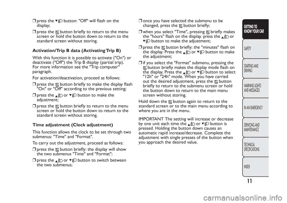 FIAT PANDA 2013 319 / 3.G User Guide ❒press the
button: "Off" will flash on the
display;
❒press the
button briefly to return to the menu
screen or hold the button down to return to the
standard screen without storing.
Activation/Trip FIAT PANDA 2013 319 / 3.G User Guide ❒press the
button: "Off" will flash on the
display;
❒press the
button briefly to return to the menu
screen or hold the button down to return to the
standard screen without storing.
Activation/Trip