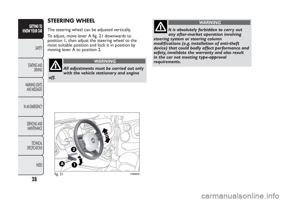 FIAT PANDA 2013 319 / 3.G Owners Manual STEERING WHEELThe steering wheel can be adjusted vertically.
To adjust, move lever A fig. 21 downwards to
position 1, then adjust the steering wheel to the
most suitable position and lock it in positi