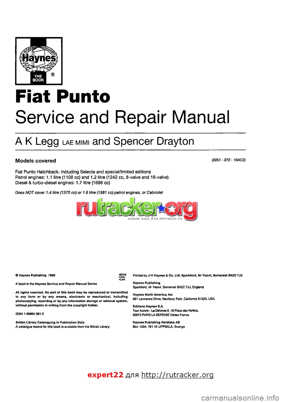 FIAT PUNTO 1998 176 / 1.G Workshop Manual 
Fiat Punto 
Service and Repair Manual 
A K Legg LAEMIMI and Spencer Drayton 
Models covered P251 •272 • WAC2> 
Fiat Punto Hatchback, including Selecta and special/limited editions Petrol engines: