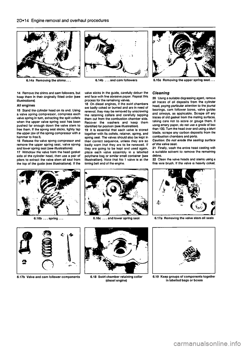 FIAT PUNTO 1998 176 / 1.G Owners Guide 
2D*10 Engine removal and overhaul procedures 
6,14a Removing the shims... 6.14b ... and cam followers 6.16a Removing the upper spring seat... 
14 Remove Ihe shims and cam followers, but keep them In 
