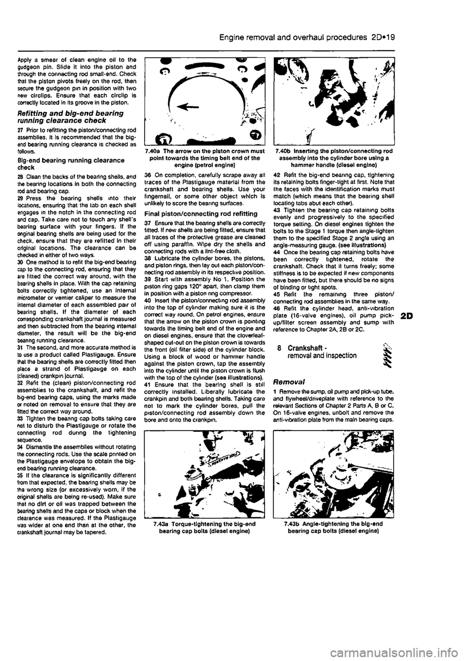 FIAT PUNTO 1996 176 / 1.G Workshop Manual 
Apply a smear of clean engine oil to the gudgeon pin. Slide it Into the piston and through the connecting rod small-end. Check that the piston pivots freely on the rod. then secure the gudgeon pin in