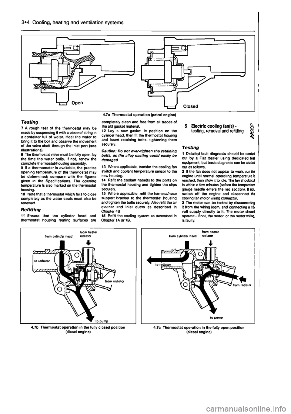 FIAT PUNTO 1998 176 / 1.G User Guide
3*2 Cooling, heating and ventilation systems
Testing 7 A rough test of the thermostat may be made by suspending it with a piece of siring in a container full of water. Heat tho water to bring it to FIAT PUNTO 1998 176 / 1.G User Guide
3*2 Cooling, heating and ventilation systems
Testing 7 A rough test of the thermostat may be made by suspending it with a piece of siring in a container full of water. Heat tho water to bring it to