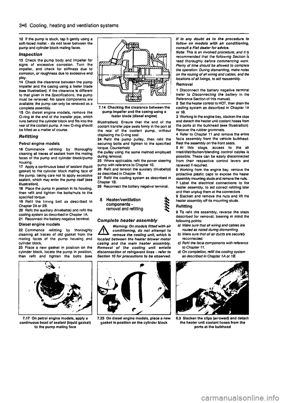 FIAT PUNTO 1997 176 / 1.G Owners Manual 
3*2 Cooling, heating and ventilation systems 
12 If tho pump is stuck, tap It gently using a soft-faced mallet • do not lever between the pump and cylinder block mating faces. 
Inspection 13 Check 