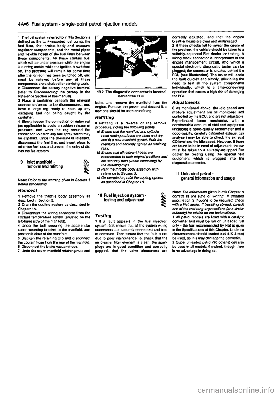 FIAT PUNTO 1994 176 / 1.G Workshop Manual 
4A*2 Fuel system - single-point petrol Injection models 
1 The luel system referred to In this Section is defined as the tank-mounted fuel pump, the fuel litter, the throttle body and pressure regula