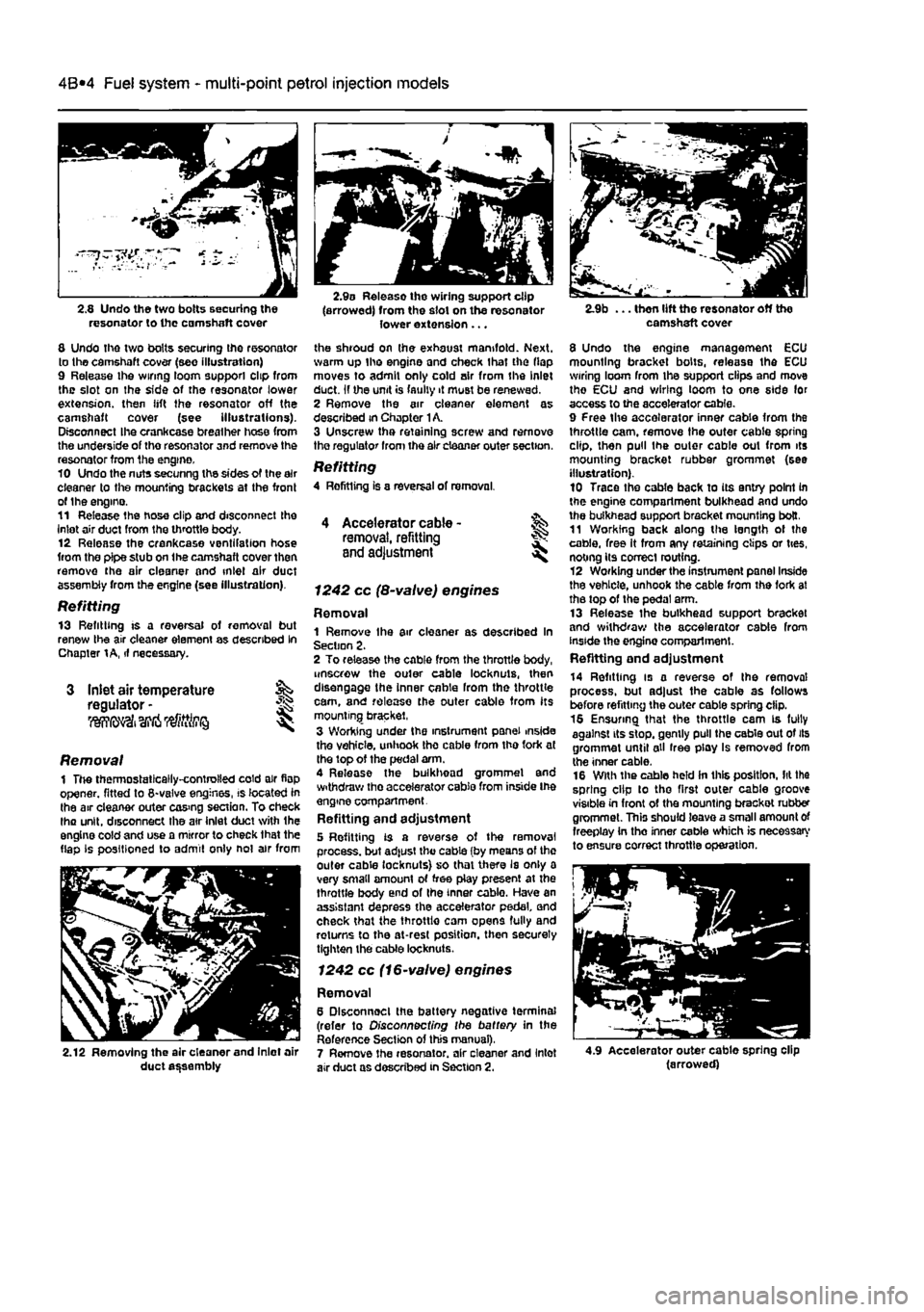 FIAT PUNTO 1998 176 / 1.G Service Manual 
4A*2 Fuel system -
 single-point
 petrol Injection models 
2.8 Undo tho two bolts securing the resonator to the camshaft cover 
8 Undo the two bolts securing the resonator to the camshaft cover (see 