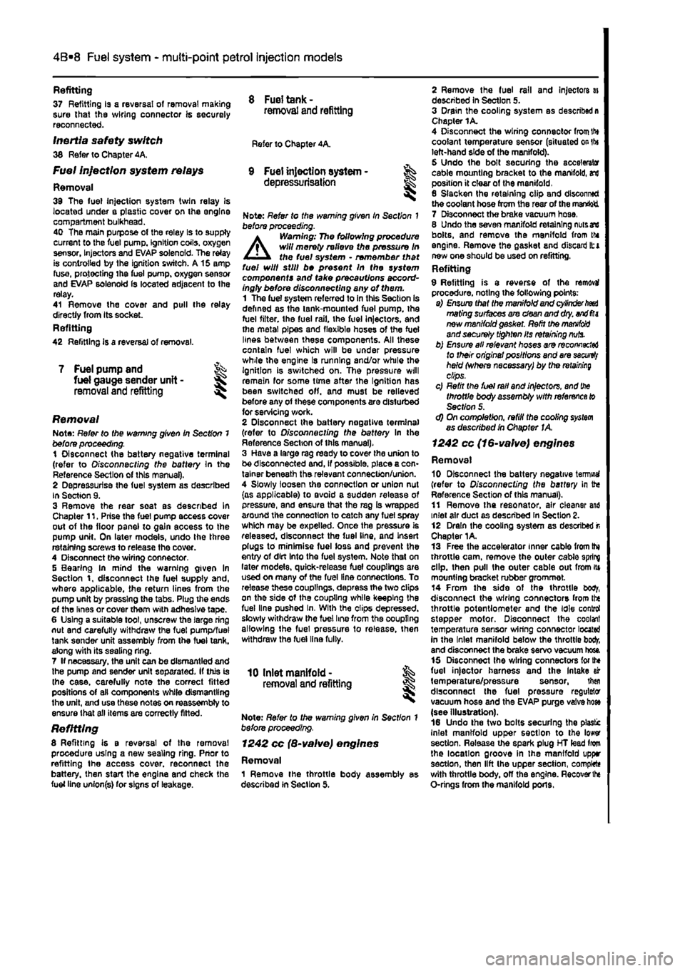 FIAT PUNTO 1998 176 / 1.G Workshop Manual
4A*2 Fuel system -
single-point
petrol Injection models
Refitting 37 Refitting Is a reversal of removal making sure that the wiring connector is securely reconnected.
Inertia safety switch 36 Ref FIAT PUNTO 1998 176 / 1.G Workshop Manual
4A*2 Fuel system -
single-point
petrol Injection models
Refitting 37 Refitting Is a reversal of removal making sure that the wiring connector is securely reconnected.
Inertia safety switch 36 Ref