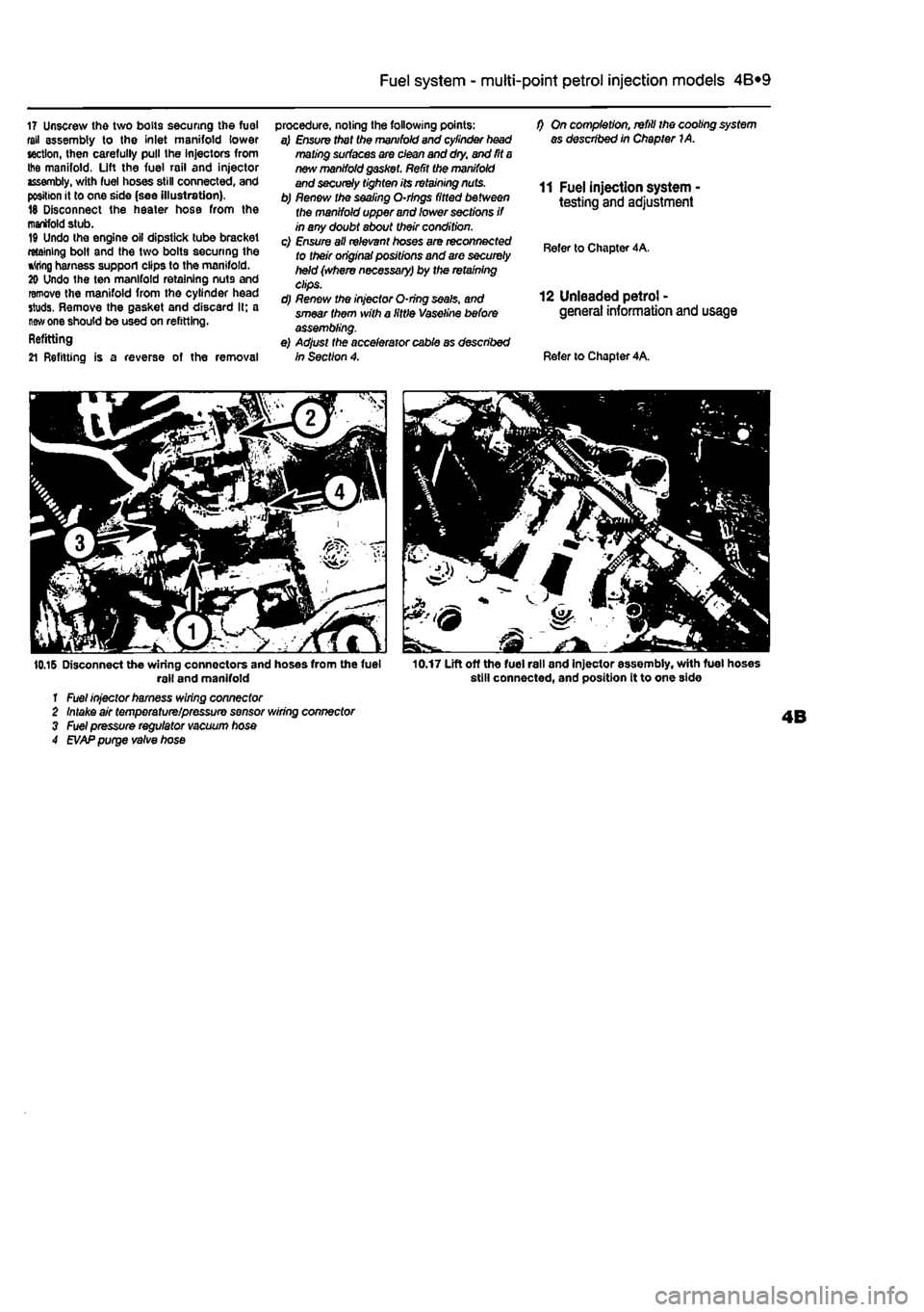 FIAT PUNTO 1998 176 / 1.G Owners Guide
4A*2 Fuel system -
single-point
petrol Injection models
17 Unscrew the two bolts securing the fuel fell assembly to the Inlet manifold lower section, then carefully pull the injectors from Ihe man FIAT PUNTO 1998 176 / 1.G Owners Guide
4A*2 Fuel system -
single-point
petrol Injection models
17 Unscrew the two bolts securing the fuel fell assembly to the Inlet manifold lower section, then carefully pull the injectors from Ihe man