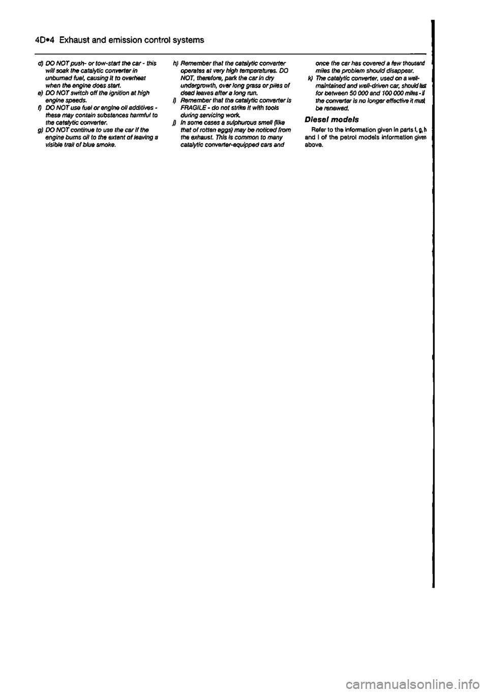 FIAT PUNTO 1997 176 / 1.G Workshop Manual 
4D*4 Exhaust and emission control systems 
d) DO NOT push- or tow-start the car - this will soak the catalytic converter
 in 
unbumed fuel, causing It to overheat when the engine does start. e) DO NO