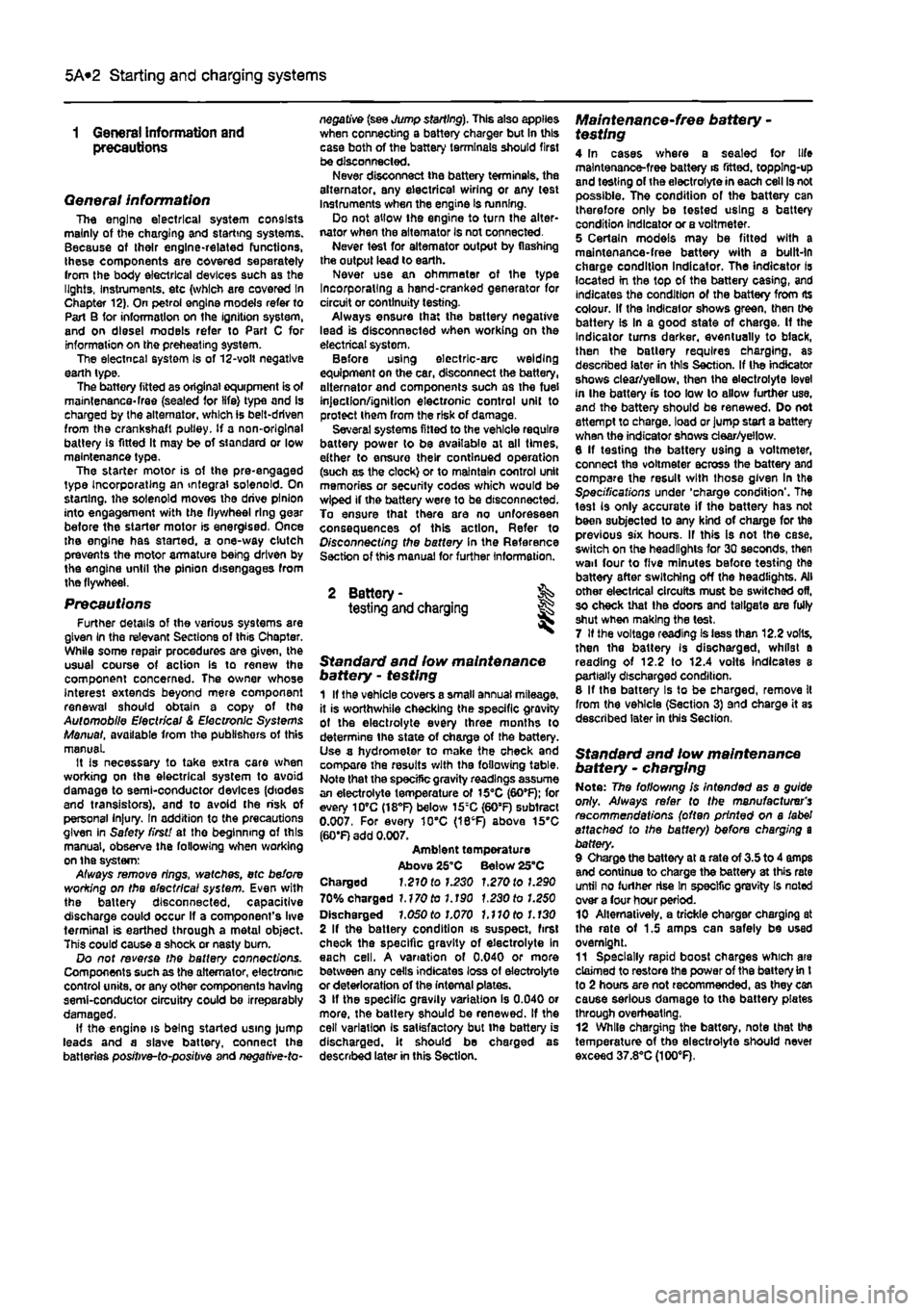 FIAT PUNTO 1998 176 / 1.G Workshop Manual
5A«2 Starting and charging systems
1 General information and precautions
General information The engine electrical system consists mainly of the charging and starting systems. Because of their eng FIAT PUNTO 1998 176 / 1.G Workshop Manual
5A«2 Starting and charging systems
1 General information and precautions
General information The engine electrical system consists mainly of the charging and starting systems. Because of their eng