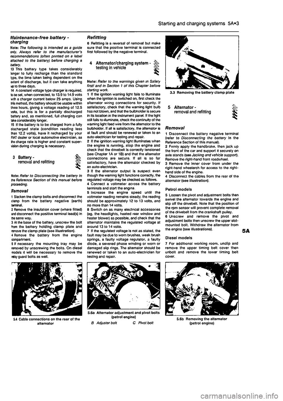 FIAT PUNTO 1995 176 / 1.G Workshop Manual
5A«2 Starting and charging systems
Maintenance-free battery -charging Note: The following is intended as a guide only. Always refer to the manufacturers recommendations (often printed on a label a FIAT PUNTO 1995 176 / 1.G Workshop Manual
5A«2 Starting and charging systems
Maintenance-free battery -charging Note: The following is intended as a guide only. Always refer to the manufacturers recommendations (often printed on a label a