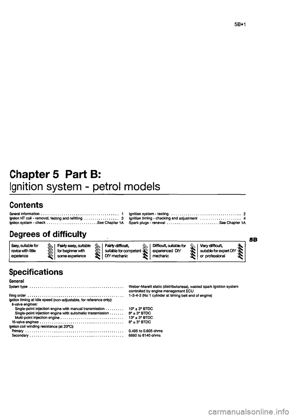 FIAT PUNTO 1995 176 / 1.G Service Manual 
5B*1 
Chapters PartB: 
Ignition system - petrol models 
Contents 
General information 1 Ignition system - testing 2 Ignriton HT coil - removal, testing and refitting 3 Ignition timing - checking and 