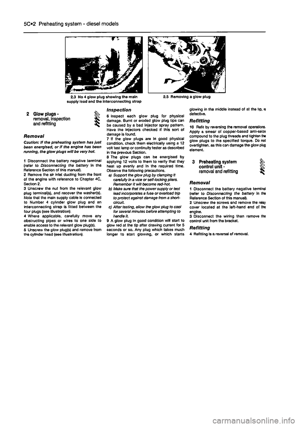 FIAT PUNTO 1998 176 / 1.G User Guide
5C«2 Preheating system - diesel models
2.3 No 4 glow plug showing the main supply lead end the interconnecting strap 2.5 Removing a glow plug
2 Glow plugs -removal, Inspection and refitting
Remov FIAT PUNTO 1998 176 / 1.G User Guide
5C«2 Preheating system - diesel models
2.3 No 4 glow plug showing the main supply lead end the interconnecting strap 2.5 Removing a glow plug
2 Glow plugs -removal, Inspection and refitting
Remov
