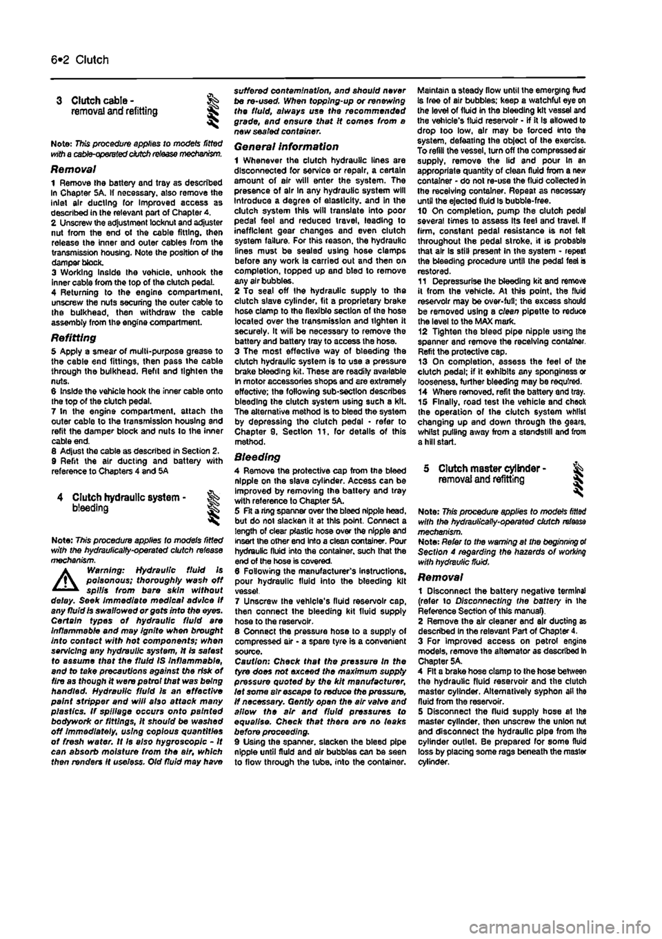 FIAT PUNTO 1995 176 / 1.G Workshop Manual
6*2 Clutch
3 Clutch cable -removal and refitting
Note: This procedure applies to models fitted with a cabfe-opemted dutch
release mechanism.
Removal 1 Remove the battery and tray as described In FIAT PUNTO 1995 176 / 1.G Workshop Manual
6*2 Clutch
3 Clutch cable -removal and refitting
Note: This procedure applies to models fitted with a cabfe-opemted dutch
release mechanism.
Removal 1 Remove the battery and tray as described In