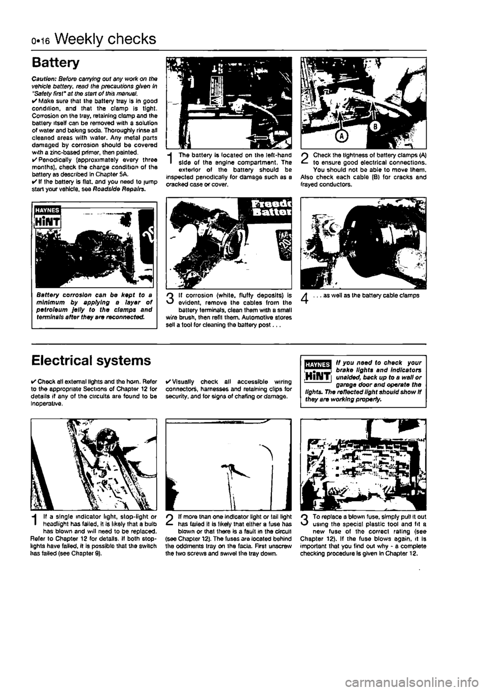 FIAT PUNTO 1996 176 / 1.G User Guide 
o«i6 Weekly checks 
Battery 
Caution: Before carrying out any work on the vehicle battery, read the precautions given In "Safety first" at the start of this manual. • Make sure thai the battery tr