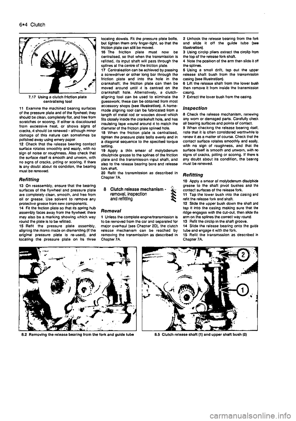 FIAT PUNTO 1995 176 / 1.G User Guide 
6*4 Clutch 
7.17 Using a clutch friction plate centralising toot 11 Examine the machined beanng surfaces of the pressure plate and of the flywheel; they should be clean, completely flat, and free fro